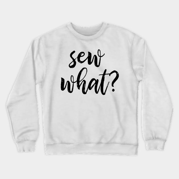 Sew What? Crewneck Sweatshirt by ApricotBirch